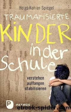 Traumatisierte Kinder in der Schule by Helga Kohler-Spiegel