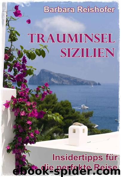 Trauminsel Sizilien - Insidertipps für die perfekte Reise by Barbara Reishofer