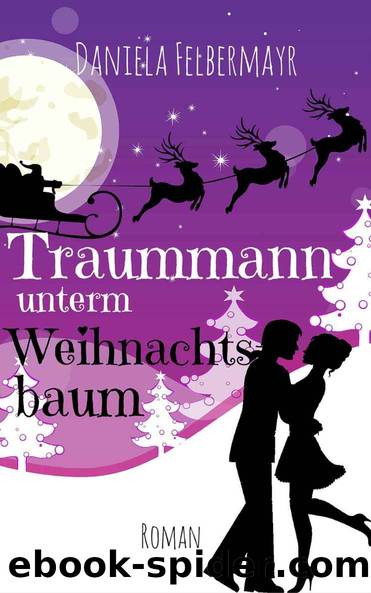 Traummann unterm Weihnachtsbaum (German Edition) by Daniela Felbermayr