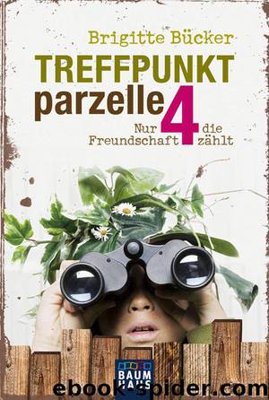 Treffpunkt Parzelle 4: Nur die Freundschaft zählt (German Edition) by Bücker Brigitte