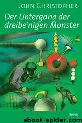 Tripods 3. Der Untergang Der Dreibeinigen Monster. Sammleredition by Christopher John