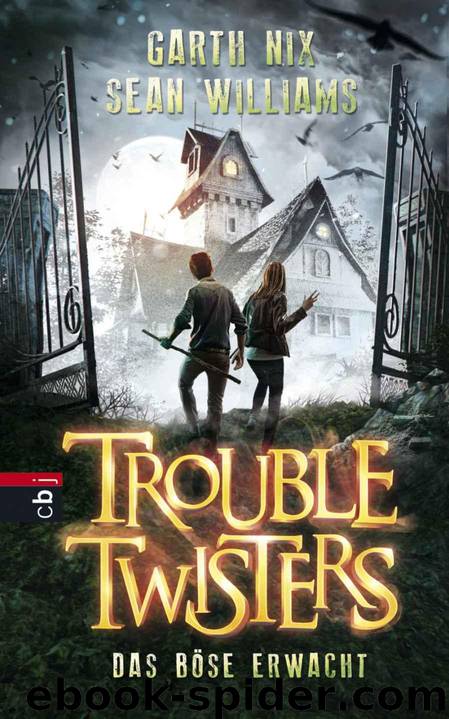 Troubletwisters - Das Böse erwacht: Band 2 - (German Edition) by Garth R. Nix & Sean Williams