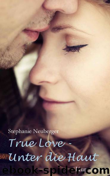 True Love - Unter die Haut (German Edition) by Neuberger Stephanie