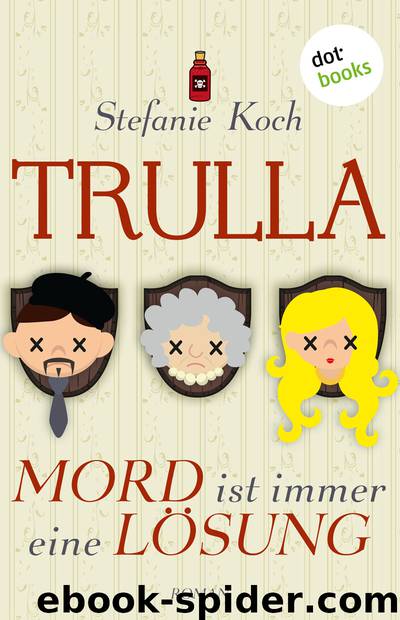 Trulla - Mord ist immer eine Lösung by Koch Stefanie