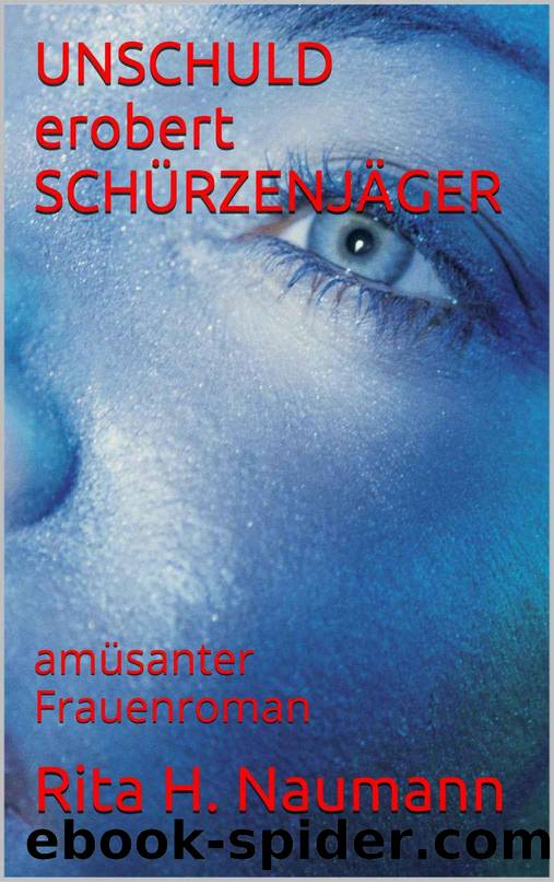 UNSCHULD erobert SCHÜRZENJÄGER: amüsanter Frauenroman (German Edition) by Rita H. Naumann