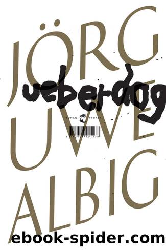 Ueberdog - Roman by Joerg-Uwe Albig