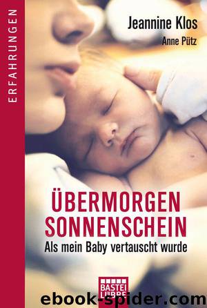 Uebermorgen Sonnenschein - Als mein Baby vertauscht wurde by Jeannine Klos