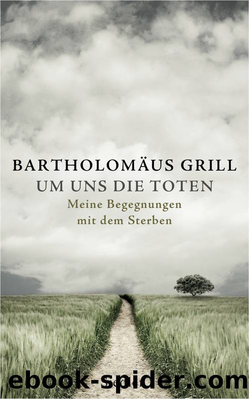 Um uns die Toten by Grill Bartholomäus