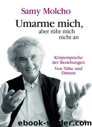 Umarme mich, aber rühr mich nicht an - Die Körpersprache der Beziehungen. Von Nähe und Distanz by Molcho Samy