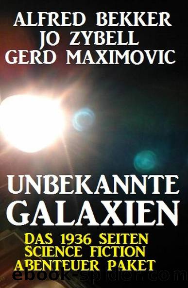 Unbekannte Galaxien - Das 1936 Seiten Science Fiction Abenteuer Paket (German Edition) by Alfred Bekker & Jo Zybell & Gerd Maximovic