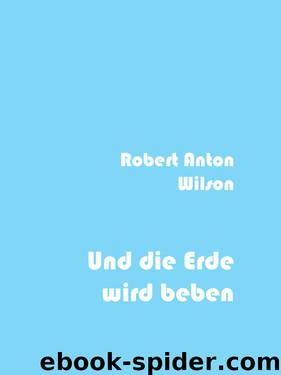 Und Die Erde Wird Beben by Wilson Robert Anton