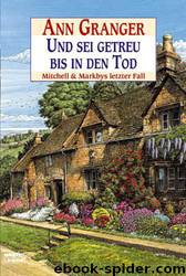 Und Sei Getreu Bis in Den Tod: Mitchell& Markbys Letzter Fall by Granger Ann