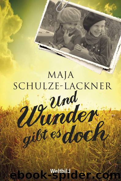 Und Wunder gibt es doch: Die Geschichte einer ostpreußischen Familie by Maja Schulze-Lackner