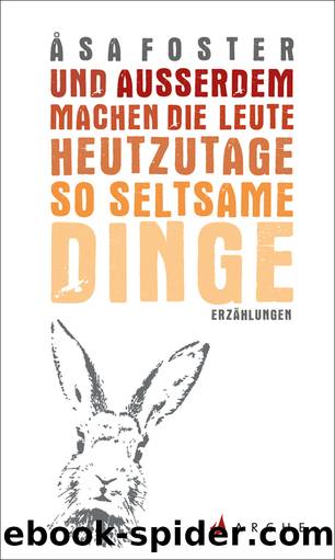 Und außerdem machen die Leute heutzutage so seltsame Dinge by Asa Foster