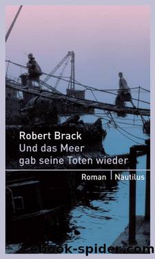 Und das Meer gab seine Toten wieder - Kriminalroman by Robert Brack