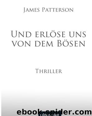 Und erlose uns von dem Bosen by Patterson James