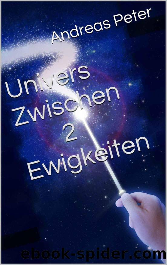 Univers - Zwischen zwei Ewigkeiten (German Edition) by Andreas Peter