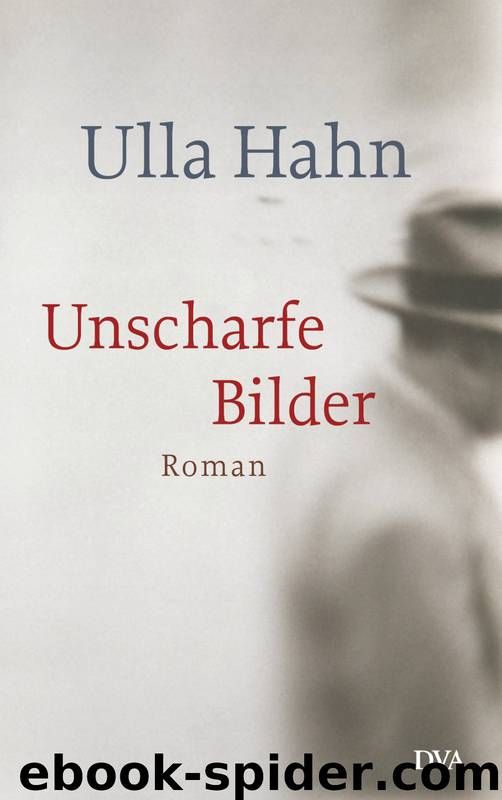 Unscharfe Bilder - Roman by Ulla Hahn