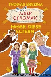 Unser Geheimnis 08. Immer Diese Eltern! by Brezina Thomas