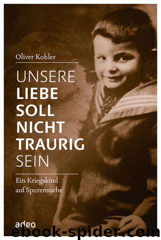 Unsere Liebe soll nicht traurig sein by Kohler Oliver