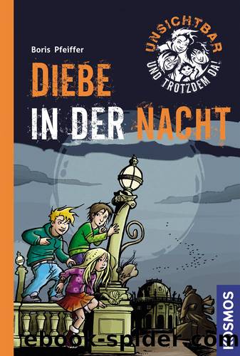 Unsichtbar und trotzdem da - 01 - Diebe in der Nacht by Boris Pfeiffer