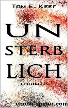 Unsterblich (German Edition) by Tom E. Keef