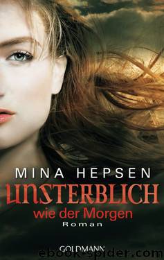 Unsterblich 04 - Unsterblich wie der Morgen by Mina Hepsen