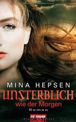 Unsterblich 04: Unsterblich wie der Morgen by Mina Hepsen