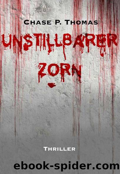 Unstillbarer Zorn : Ein Chase P. Thomas Thriller (German Edition) by Chase P. Thomas