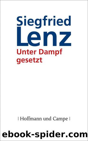 Unter Dampf gesetzt (German Edition) by Siegfried Lenz