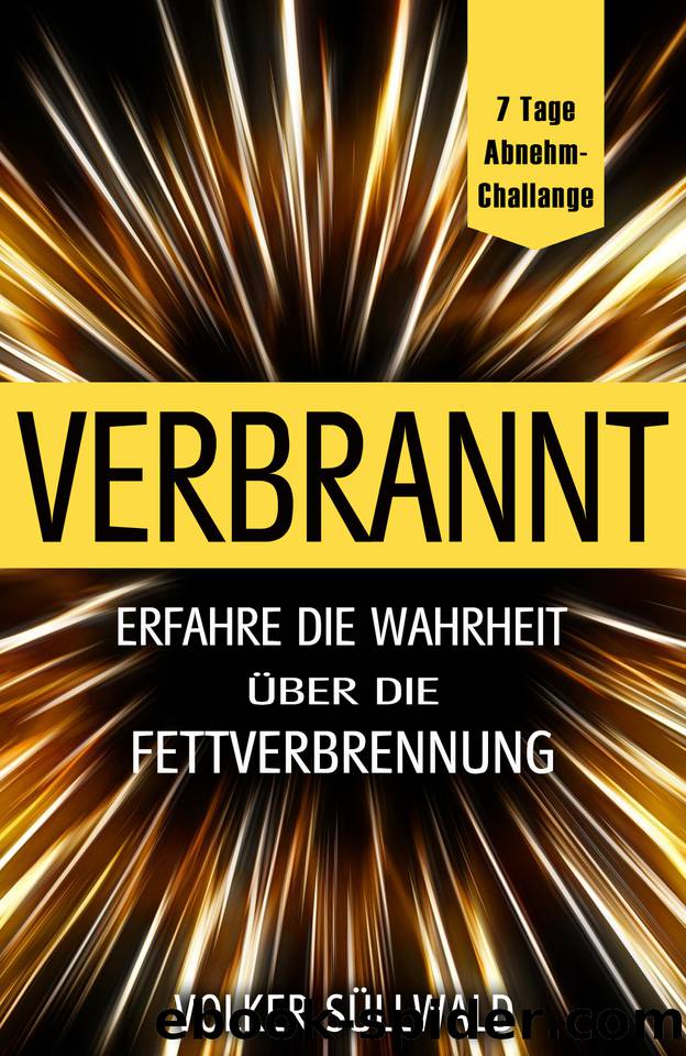 VERBRANNT; Erfahre die Wahrheit über die Fettverbrennung; "7 Tage Abnehm-Challange" (German Edition) by Süllwald Volker