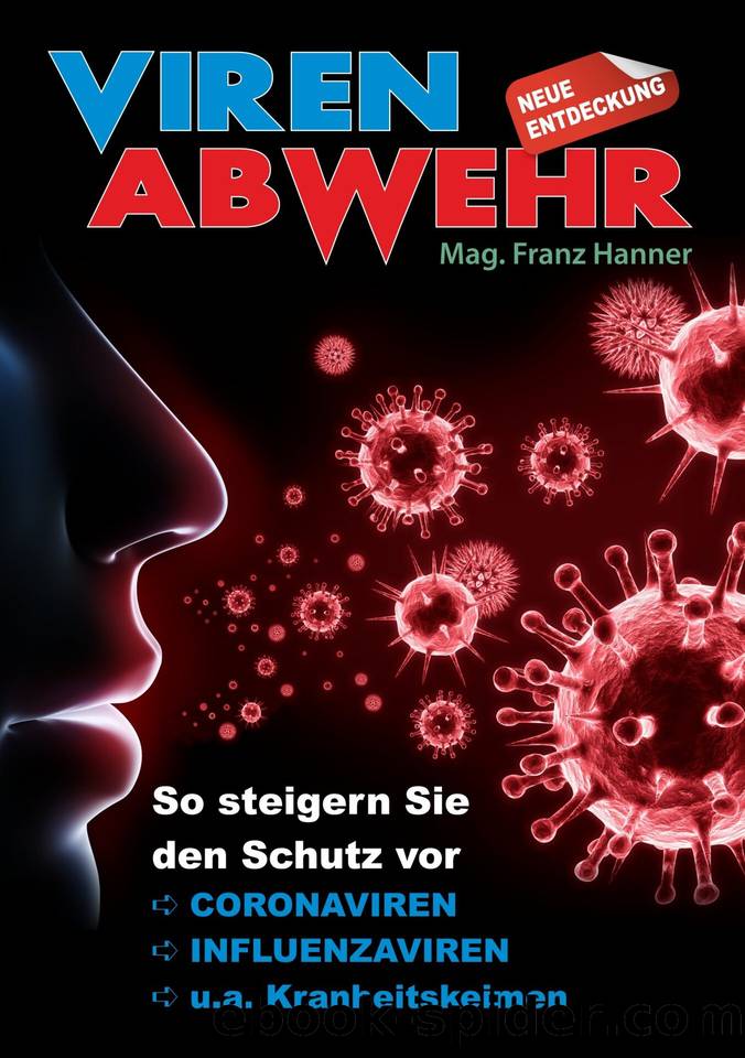 VIREN-ABWEHR: So können Sie den Schutz gegen CORONAVIREN, INFLUENZAVIRENu. a. Krankheitskeimen mit einer neuen Technik sofort steigern. (German Edition) by Hanner Franz