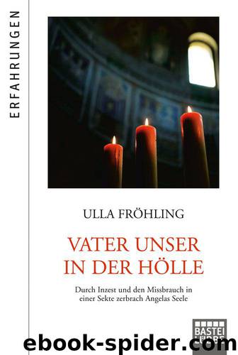 Vater Unser in der Hölle: Durch Missbrauch in einer satanistischen Sekte zerbrach Angelas Seele (German Edition) by Fröhling Ulla