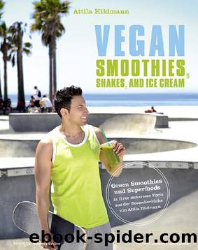 Vegan Smoothies, Shakes, and Ice Cream by Attila Hildmann