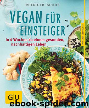 Vegan für Einsteiger - in 4 Wochen zu einem gesunden, nachhaltigen Leben by Ruediger GU - Dahlke