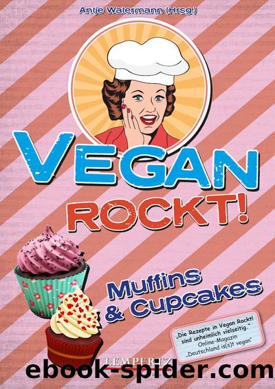 Vegan rockt! Muffins & Cupcakes by Antje Watermann (Hrsg.)