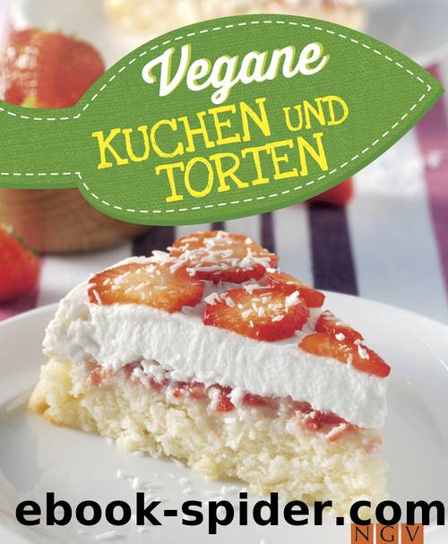 Vegane Kuchen und Torten - vegan backen by Naumann & Göbel