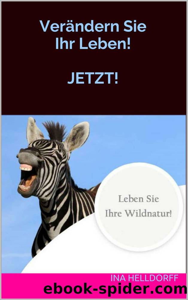 Verändern Sie Ihr Leben! JETZT! (German Edition) by Ina Helldorff