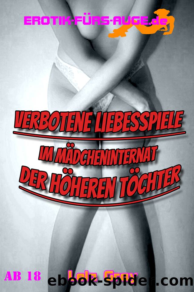 Verbotene Liebesspiele im MÃ¤dcheninternat der hÃ¶heren TÃ¶chter by Lela Gray