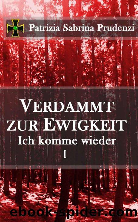 Verdammt zur Ewigkeit - Ich komme wieder - Horror Thriller - Teil I (German Edition) by Patrizia S. Prudenzi