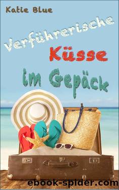 Verführerische Küsse im Gepäck (German Edition) by Katie Blue