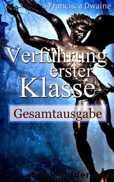 Verführung erster Klasse - Gesamtausgabe (German Edition) by Francisca Dwaine