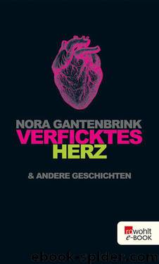 Verficktes Herz: & andere Geschichten (German Edition) by Gantenbrink Nora