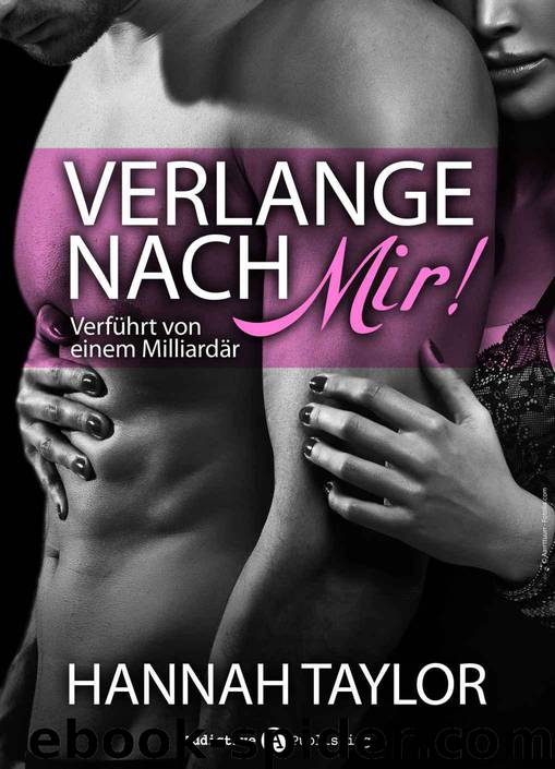 Verlange nach mir! Verfuehrt von einem Milliardaer - 7 by Hannah Taylor