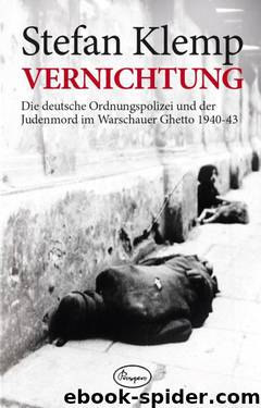 Vernichtung: Die deutsche Ordnungspolizei und der Judenmord im Warschauer Ghetto 1940-43 by Stefan Klemp