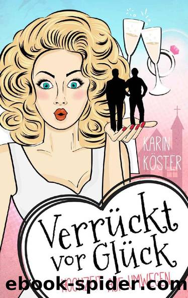 Verrückt vor Glück - Hochzeit auf Umwegen: Liebeskomödie (German Edition) by Karin Köster