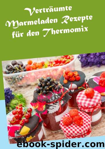 Verträumte Marmeladen Rezepte für den Thermomix (German Edition) by Hannah Horstmann