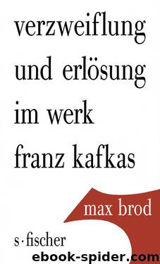 Verzweiflung Und Erlösung Im Werk Franz Kafkas. (FrankfurtM.): S. Fischer 1959. 88 S. 8° by Brod Max