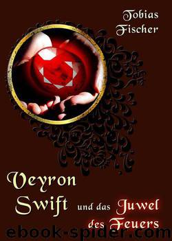 Veyron Swift und das Juwel des Feuers (German Edition) by Fischer Tobias