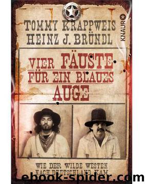 Vier Fäuste für ein blaues Auge: Wie der Wilde Westen nach Deutschland kam (German Edition) by Krappweis Tommy & Bründl Heinz J